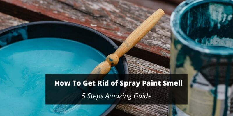 how to get rid of spray paint smell